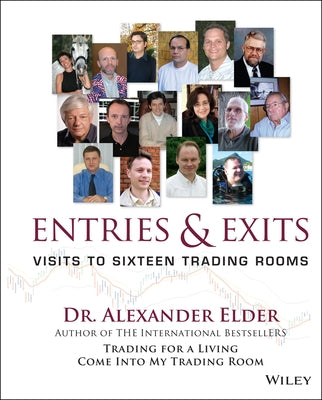 Entries and Exits: Visits to Sixteen Trading Rooms by Elder, Alexander