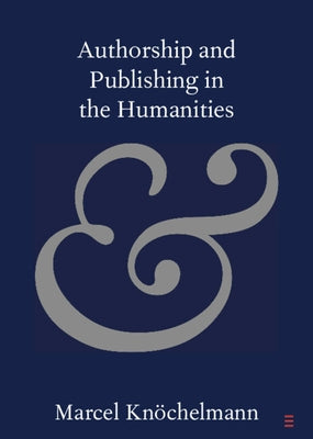 Authorship and Publishing in the Humanities by Knöchelmann, Marcel