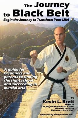 The Journey to Black Belt: Begin the Journey to Transform Your Life! by Brett, Kevin L.