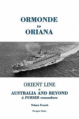 Ormonde to Oriana: Orient Line to Australia and Beyond by French, Nelson