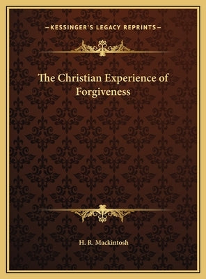 The Christian Experience of Forgiveness by Mackintosh, H. R.