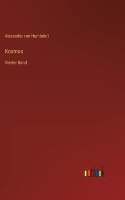 Kosmos: Vierter Band by Humboldt, Alexander Von