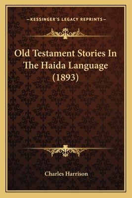 Old Testament Stories In The Haida Language (1893) by Harrison, Charles