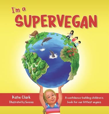 I'm a Supervegan: A Confidence-Building Children's Book for Our Littlest Vegans by Clark, Katie