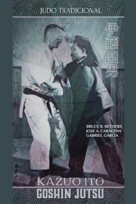 Kazuo Ito Goshin Jutsu - Judo Tradicional by Bethers, Bruce R.