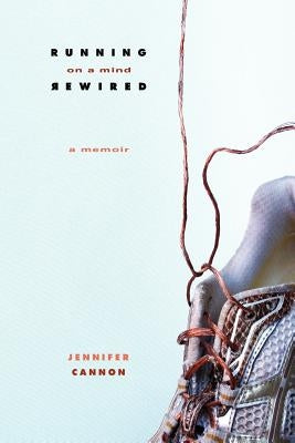 Running on a Mind Rewired: A Memoir by Cannon, Jennifer