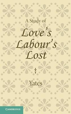 A Study of Love's Labour's Lost by Yates, Frances