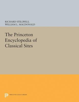 The Princeton Encyclopedia of Classical Sites by Stillwell, Richard