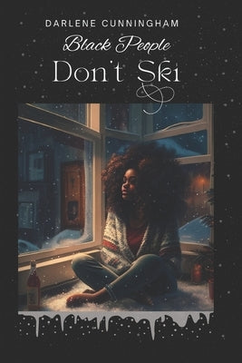 Black People Don't Ski by Cunningham, Darlene