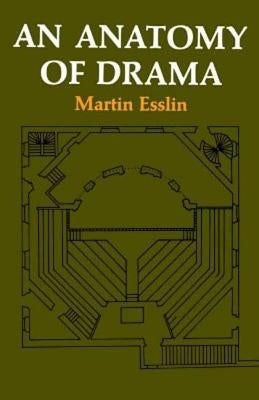 An Anatomy of Drama by Esslin, Martin