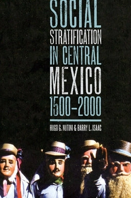 Social Stratification in Central Mexico, 1500-2000 by Nutini, Hugo G.