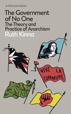 The Government of No One: The Theory and Practice of Anarchism by Kinna, Ruth