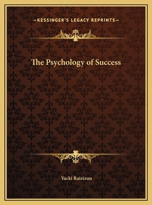 The Psychology of Success by Raizizun, Yacki