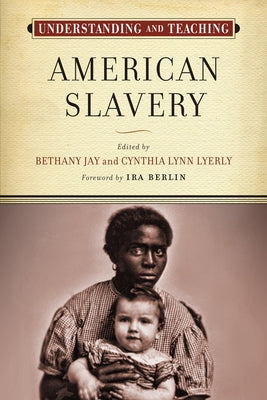 Understanding and Teaching American Slavery by Jay, Bethany