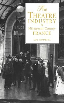 The Theatre Industry in 19c Fr by Hemmings, F. W. J.