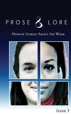 Prose and Lore: Issue 3: Memoir Stories About Sex Work by Ray, Audacia