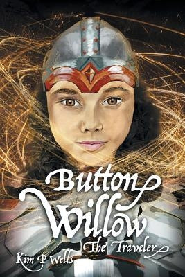 Button Willow - The Traveler by Wells, Kim P.