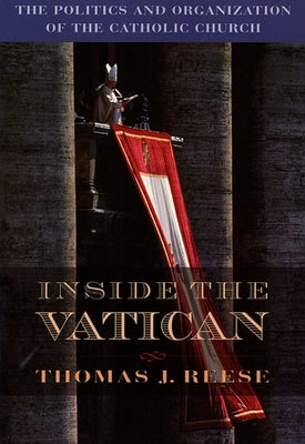 Inside the Vatican: The Politics and Organization of the Catholic Church by Reese, Thomas J. S. J.
