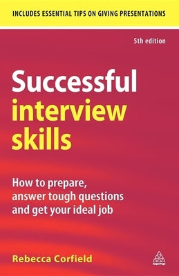 Successful Interview Skills: How to Prepare, Answer Tough Questions and Get Your Ideal Job by Corfield, Rebecca