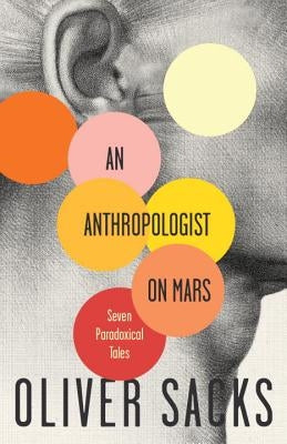 An Anthropologist on Mars: Seven Paradoxical Tales by Sacks, Oliver
