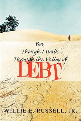 Yea, Though I Walk Through The Valley Of Debt by Russell, Willie E., Jr.