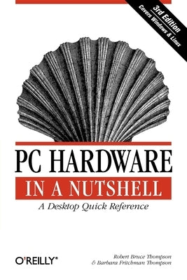 PC Hardware in a Nutshell by Thompson, Robert Bruce