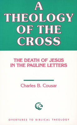 Theology of the Cross by Cousar, Charles B.