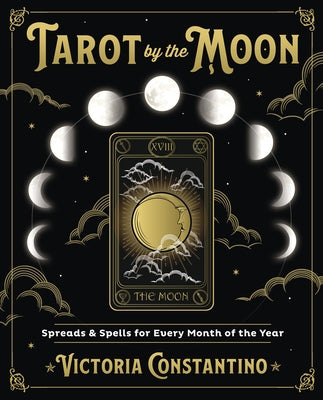 Tarot by the Moon: Spreads & Spells for Every Month of the Year by Constantino, Victoria