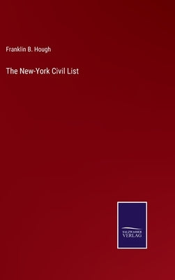 The New-York Civil List by Hough, Franklin B.