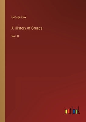 A History of Greece: Vol. II by Cox, George