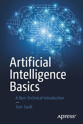 Artificial Intelligence Basics: A Non-Technical Introduction by Taulli, Tom