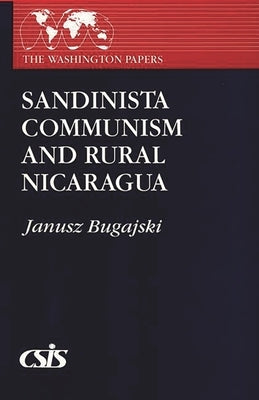 Sandinista Communism and Rural Nicaragua by Bugajski, Janusz