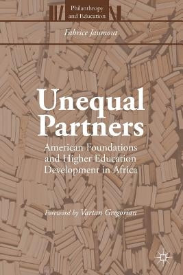 Unequal Partners: American Foundations and Higher Education Development in Africa by Gregorian, Vartan