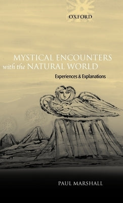 Mystical Encounters with the Natural World: Experiences and Explanations by Marshall, Paul