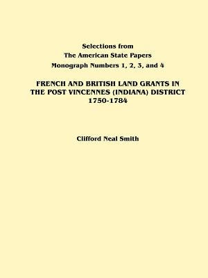 French and British Land Grants in the Post Vincennes (Indiana) District, 1750-1784 by Smith