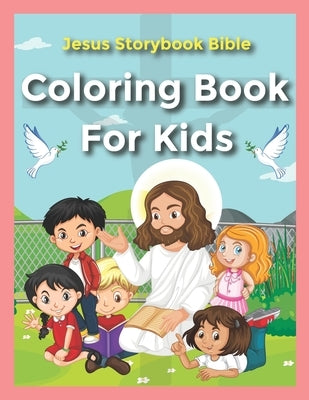 Jesus Storybook Bible Coloring Book For Kids: Ages 2-4, 4-8, 8-12 - A Fun Way for Kids to Color through the Bible With Popular Stories by Creation, Bilas