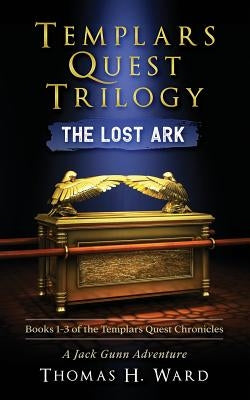 Templars Quest Trilogy: The Lost Ark by Ward, Thomas H.