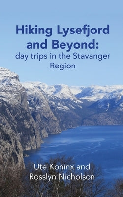 Hiking Lysefjord and Beyond: day trips in the Stavanger Region by Koninx, Ute