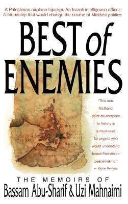 The Best of Enemies: Memoirs of Bassam Abu-Sharif and Uzi Mahnaimi by Abu-Sharif, Bassam
