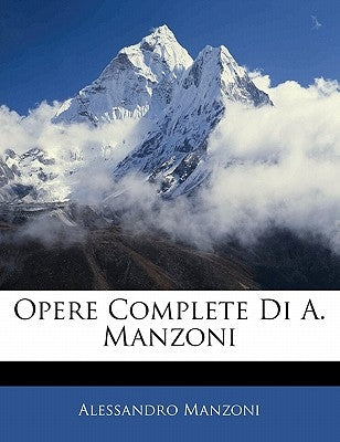 Opere Complete Di A. Manzoni by Manzoni, Alessandro