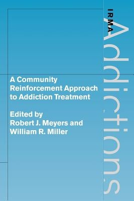 A Community Reinforcement Approach to Addiction Treatment by Meyers, Robert J.