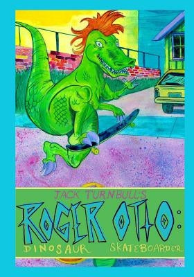 Roger Otto: Dinosaur Skateboarder by Turnbull, Jack