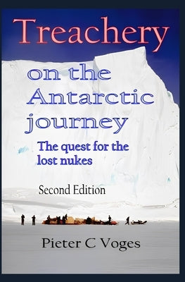 Treachery on the Antarctic Journey: The Quest for the Lost Nukes by Van Dijk, Evert