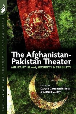 The Afghanistan-Pakistan Theater: Militant Islam, Security & Stability by May, Clifford D.