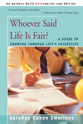 Whoever Said Life is Fair?: A Guide to Growing Through Life's Injustices by Smullens, Sarakay Cohen