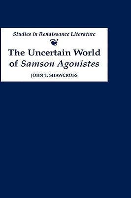 The Uncertain World of 'Samson Agonistes' by Shawcross, John T.