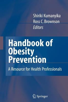 Handbook of Obesity Prevention: A Resource for Health Professionals by Kumanyika, Shiriki