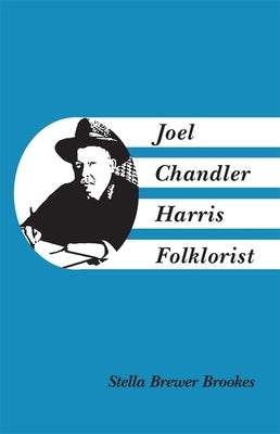 Joel Chandler Harris, Folklorist by Brookes, Stella Brewer