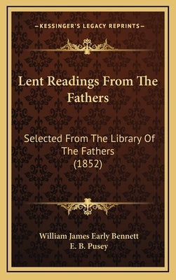 Lent Readings from the Fathers: Selected from the Library of the Fathers (1852) by Bennett, William James Early