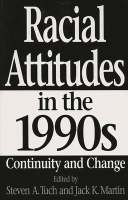 Racial Attitudes in the 1990s: Continuity and Change by Tuch, Steven a.